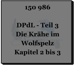 150 986  DPdL - Teil 3 Die Krähe im Wolfspelz Kapitel 2 bis 3
