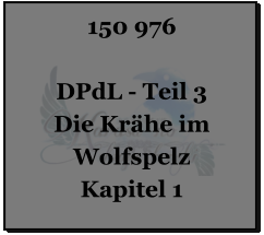 150 976  DPdL - Teil 3 Die Krähe im Wolfspelz Kapitel 1