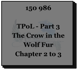 150 986  TPoL - Part 3 The Crow in the Wolf Fur Chapter 2 to 3