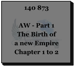 140 873  AW - Part 1 The Birth of a new Empire Chapter 1 to 2