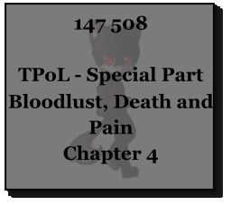 147 508  TPoL - Special Part Bloodlust, Death and Pain Chapter 4