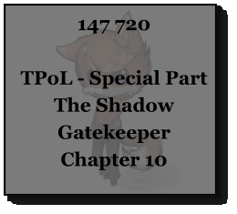 147 720  TPoL - Special Part The Shadow Gatekeeper Chapter 10