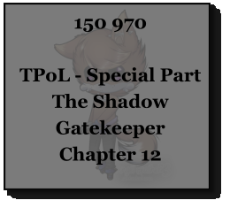150 970  TPoL - Special Part The Shadow Gatekeeper Chapter 12