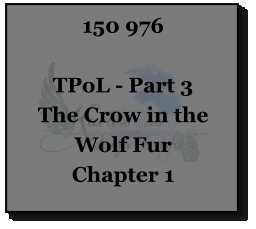 150 976  TPoL - Part 3 The Crow in the Wolf Fur Chapter 1