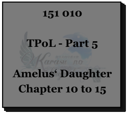 151 010  TPoL - Part 5  Amelus‘ Daughter Chapter 10 to 15
