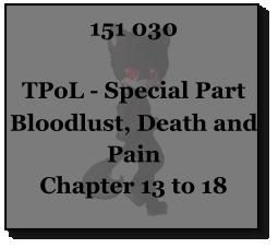 151 030  TPoL - Special Part Bloodlust, Death and Pain Chapter 13 to 18