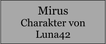 Mirus Charakter von Luna42