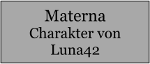 Materna Charakter von Luna42